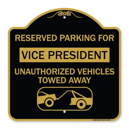 Signmission Reserved Parking for Vice President Unauthorized Vehicles Towed Away Alum, 18" x 18", BG-1818-23071 A-DES-BG-1818-23071